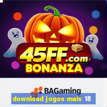 download jogos mais 18